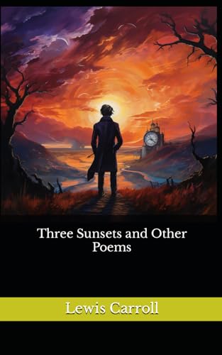 Three Sunsets and Other Poems: The 1898 Literary Poetry Classic von Independently published